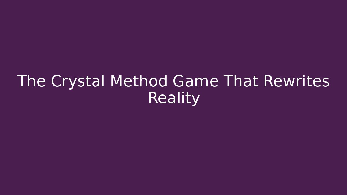 The Crystal Method Game That Rewrites Reality - Celivion