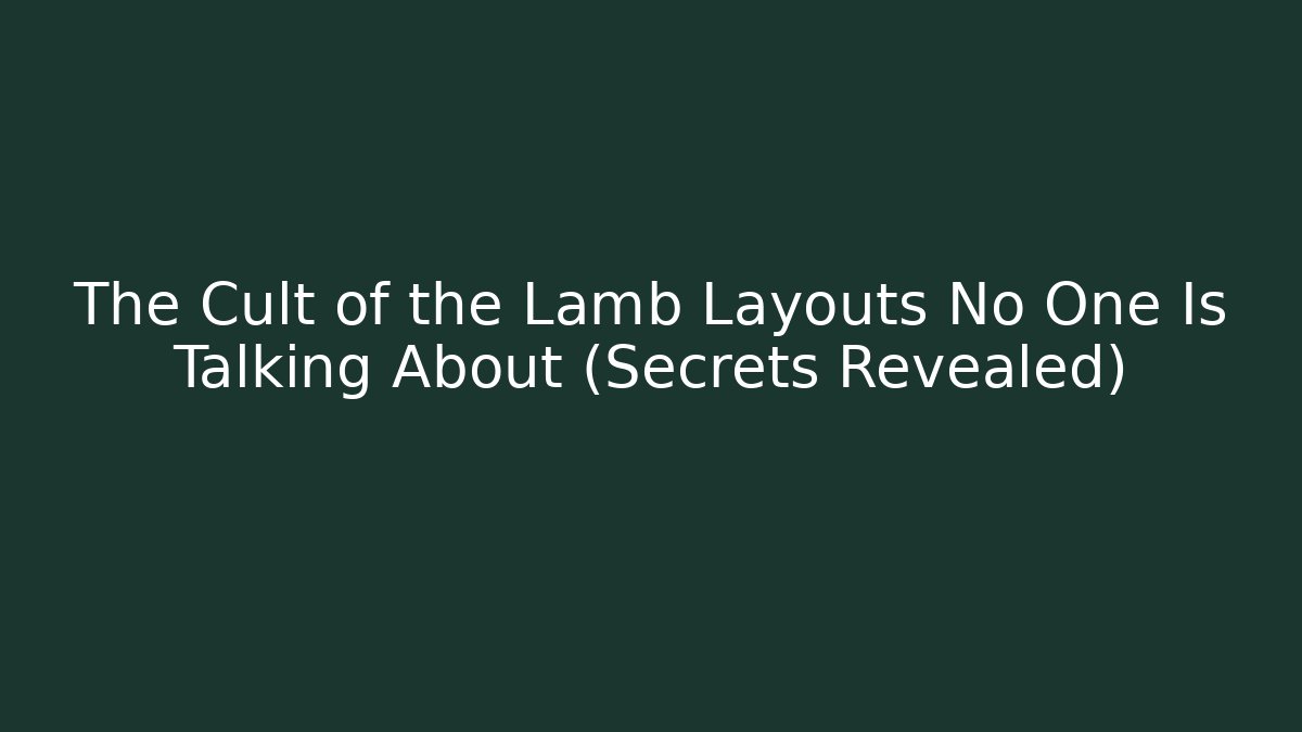 The Cult of the Lamb Layouts No One Is Talking About (Secrets Revealed)