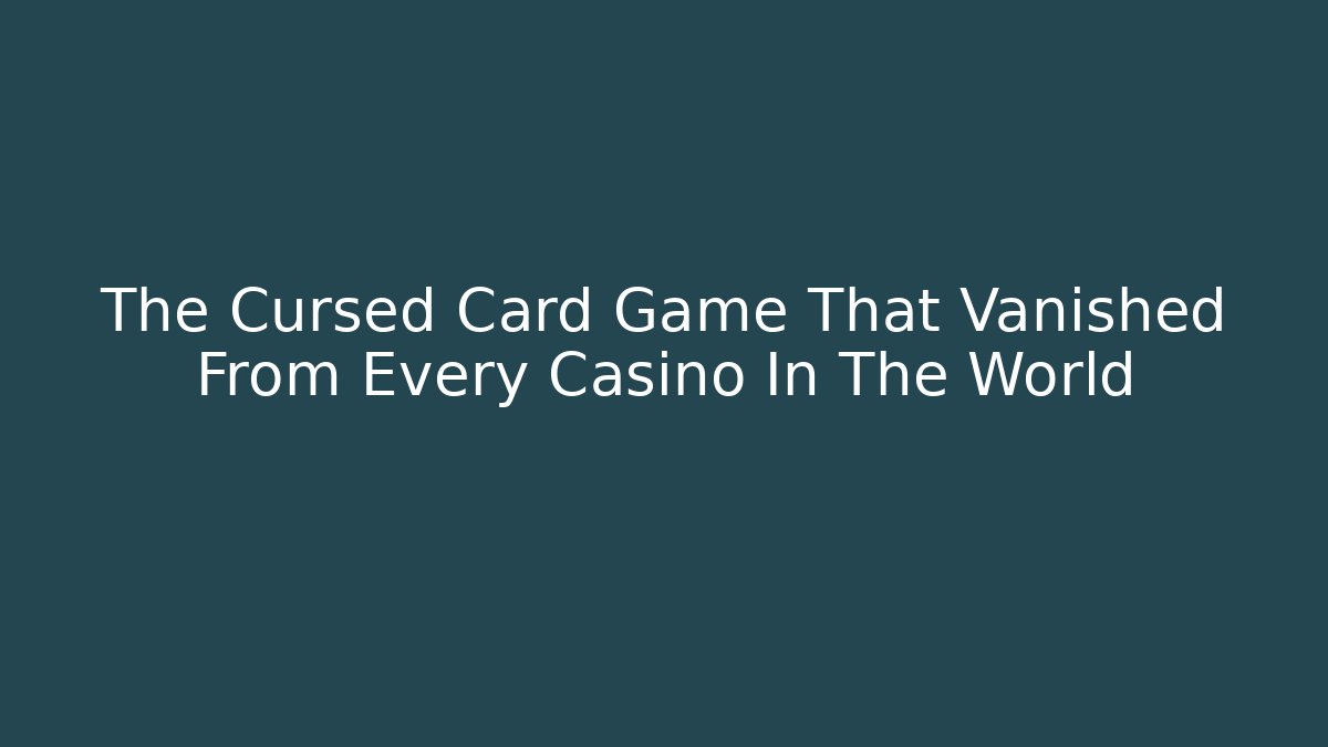 The Cursed Card Game That Vanished From Every Casino In The World