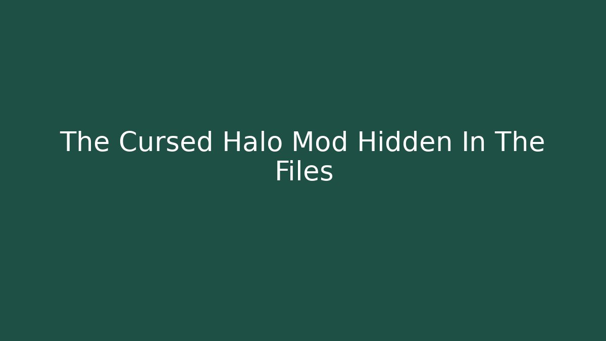 The Cursed Halo Mod Hidden In The Files