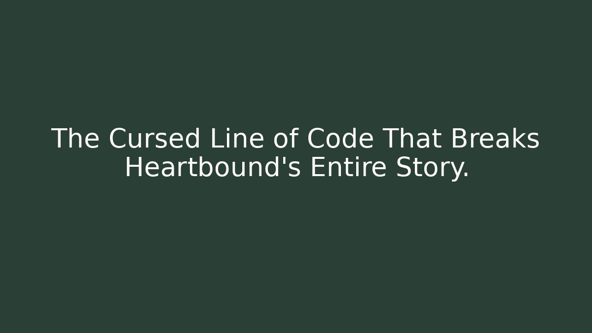 The Cursed Line of Code That Breaks Heartbound’s Entire Story.