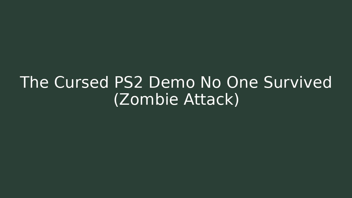 The Cursed PS2 Demo No One Survived (Zombie Attack) - Celivion