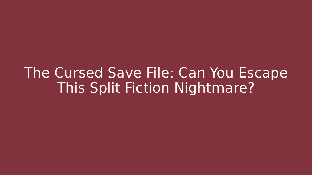 The Cursed Save File: Can You Escape This Split Fiction Nightmare? - Celivion
