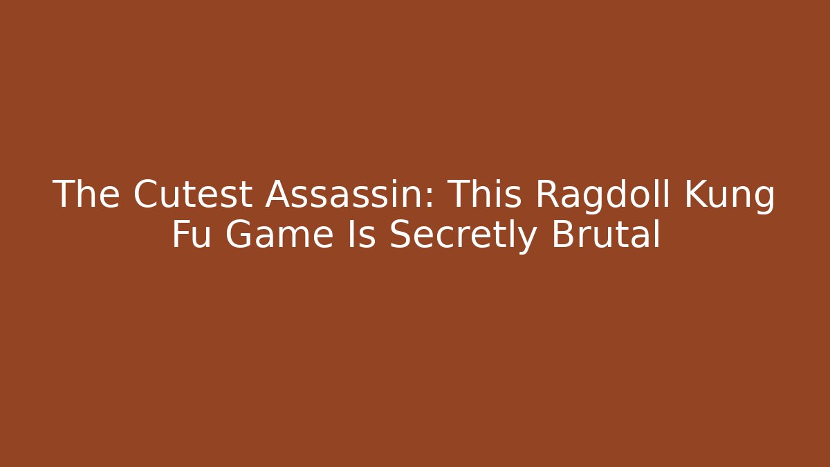 The Cutest Assassin: This Ragdoll Kung Fu Game Is Secretly Brutal