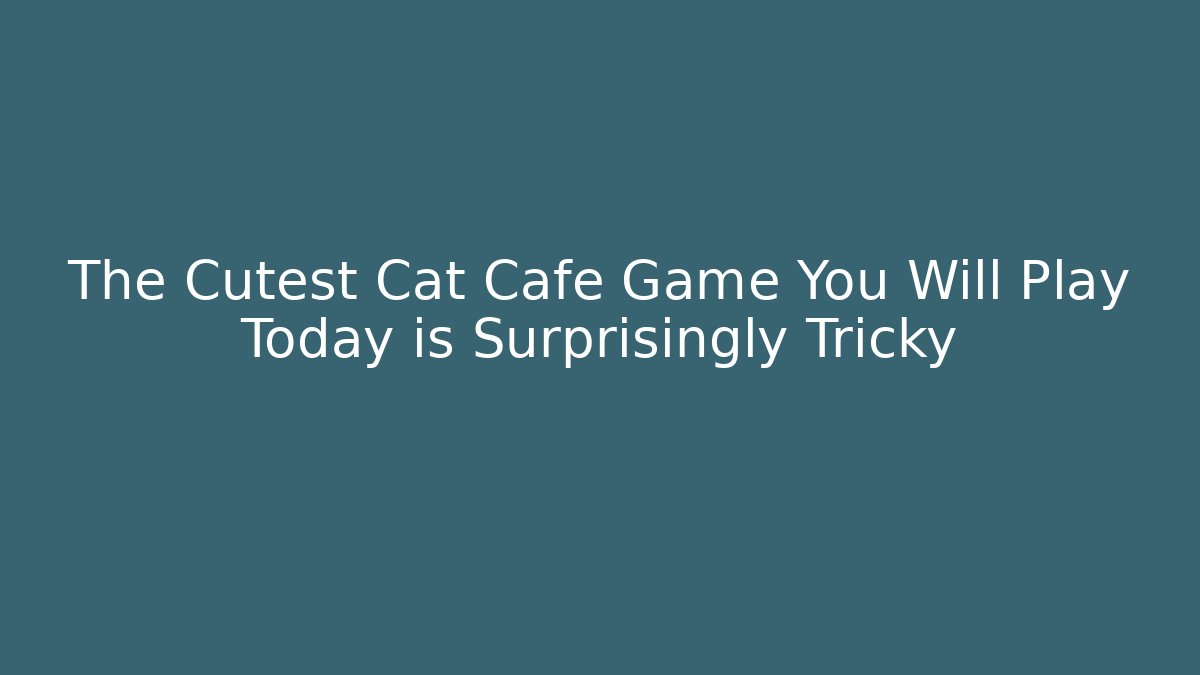 The Cutest Cat Cafe Game You Will Play Today is Surprisingly Tricky