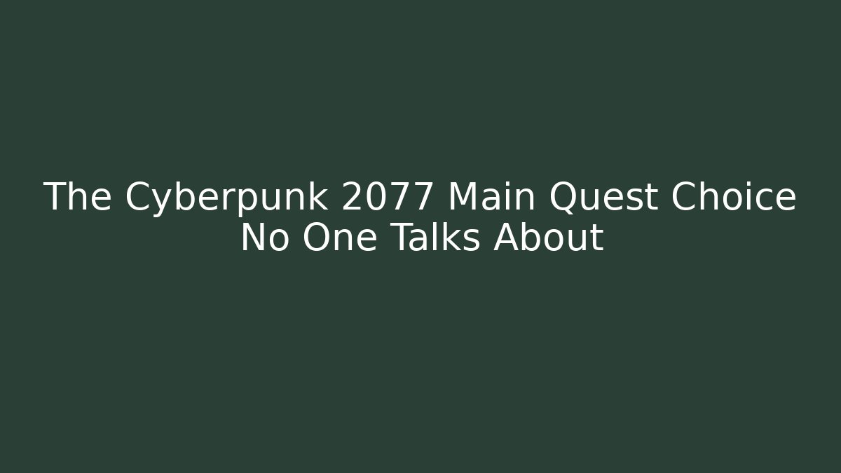 The Cyberpunk 2077 Main Quest Choice No One Talks About
