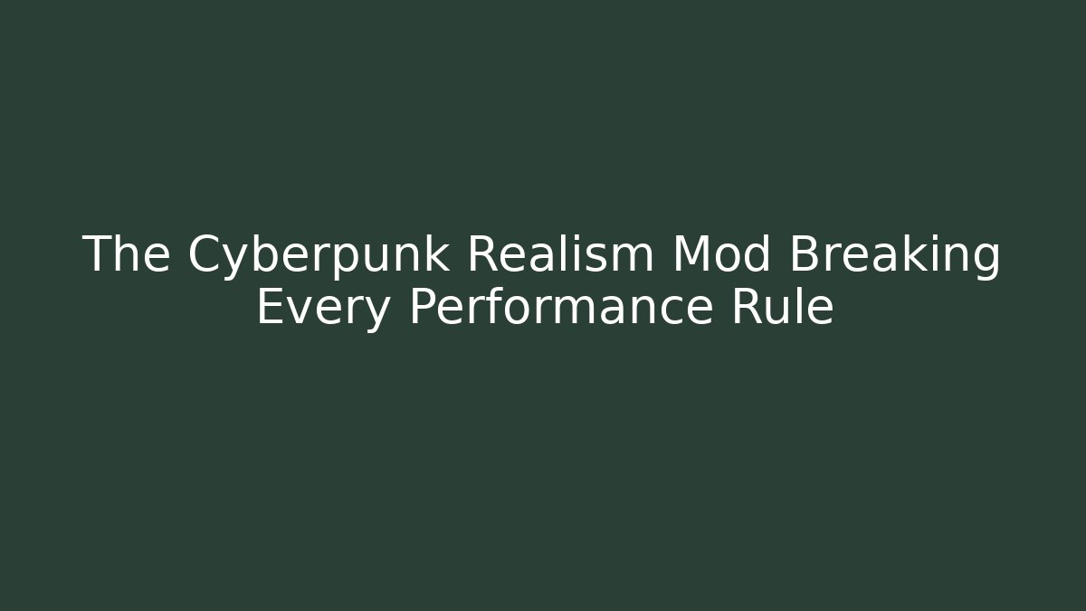 The Cyberpunk Realism Mod Breaking Every Performance Rule