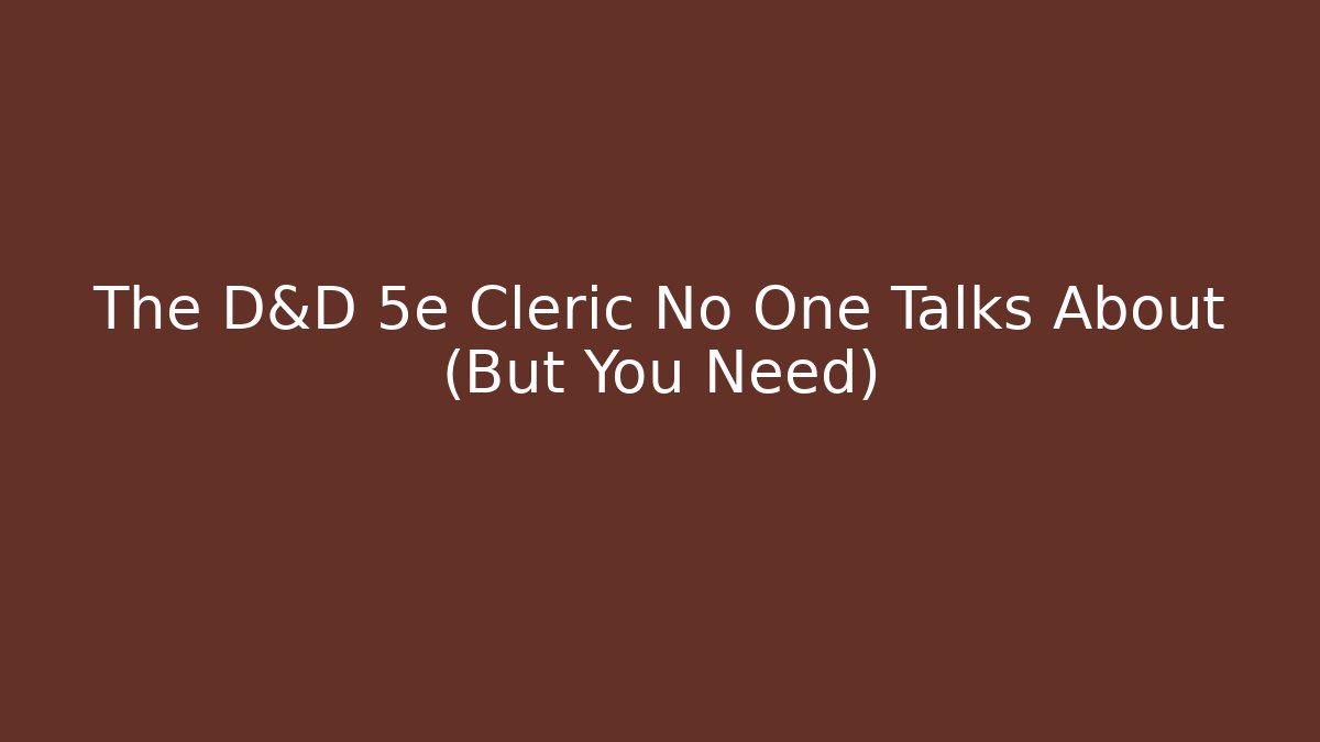 The D&D 5e Cleric No One Talks About (But You Need)