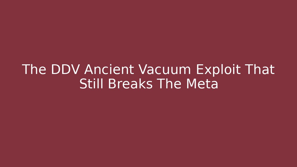 The DDV Ancient Vacuum Exploit That Still Breaks The Meta