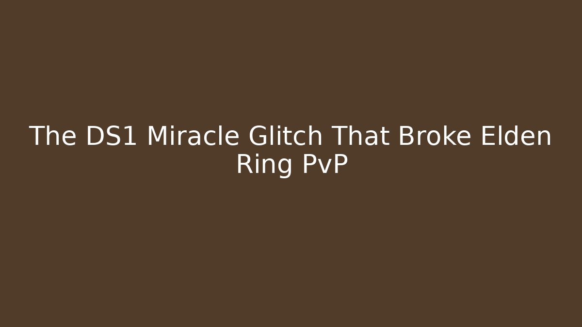 The DS1 Miracle Glitch That Broke Elden Ring PvP