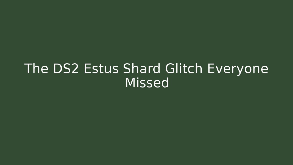 The DS2 Estus Shard Glitch Everyone Missed
