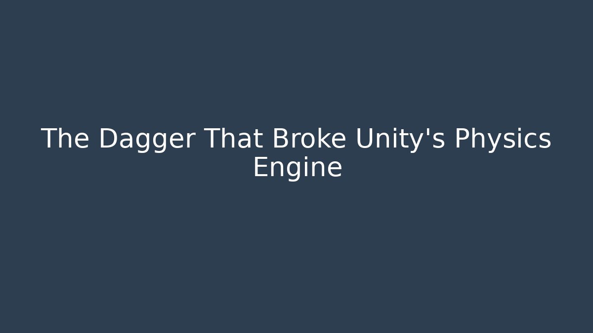 The Dagger That Broke Unity's Physics Engine