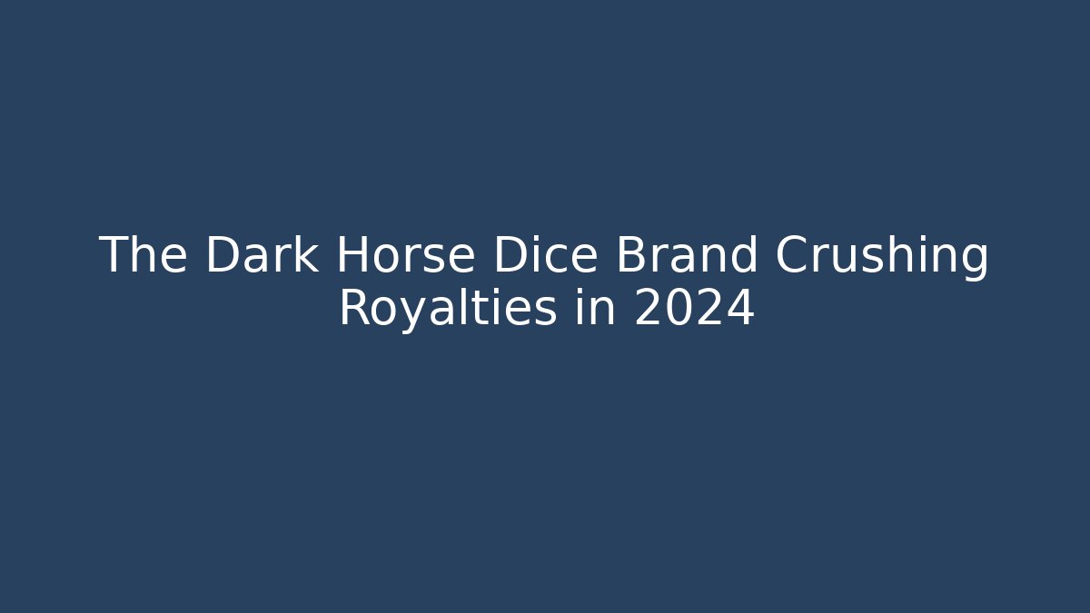The Dark Horse Dice Brand Crushing Royalties in 2024