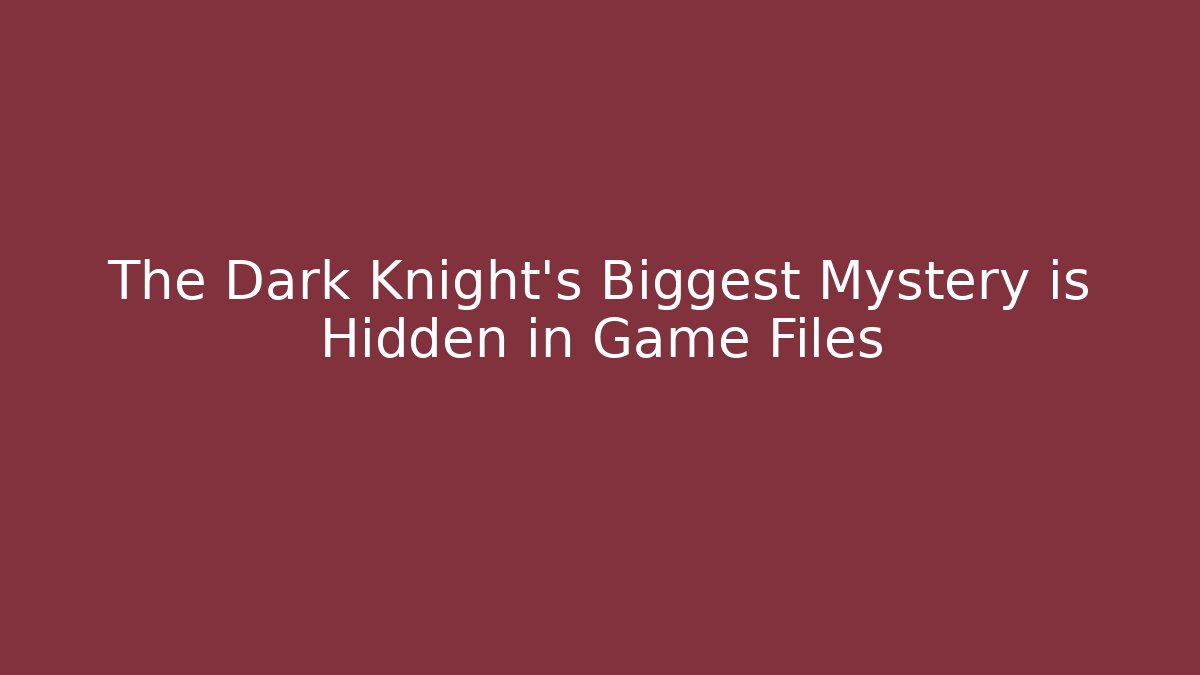 The Dark Knight's Biggest Mystery is Hidden in Game Files