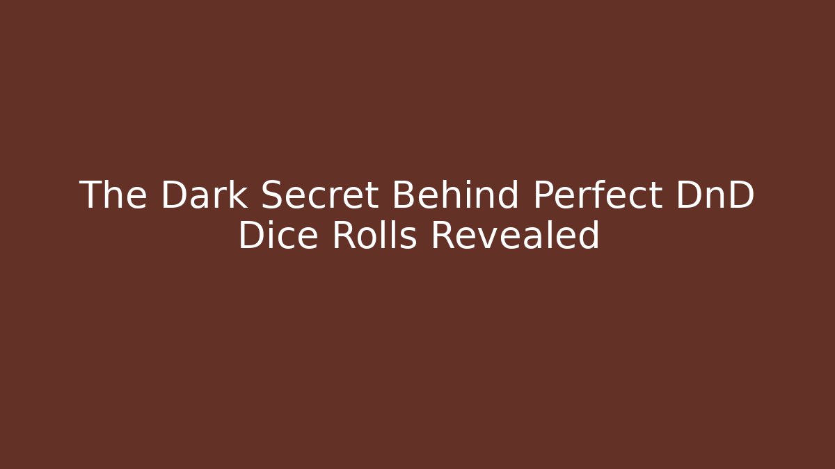 The Dark Secret Behind Perfect DnD Dice Rolls Revealed