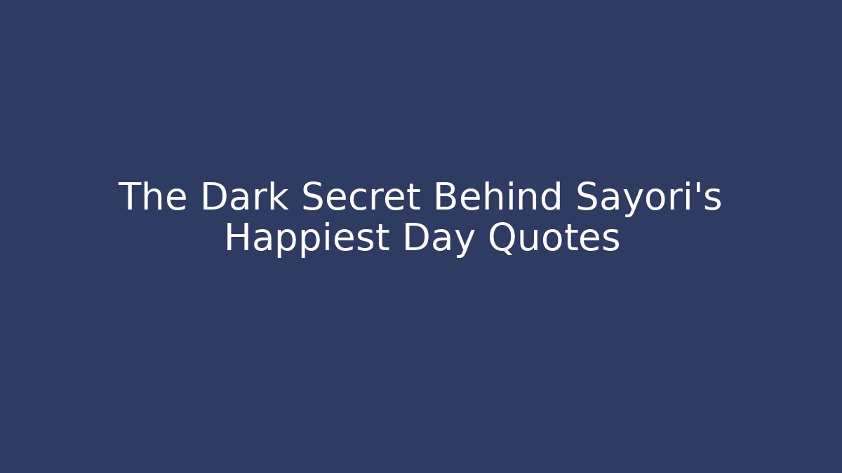 The Dark Secret Behind Sayori's Happiest Day Quotes - Celivion