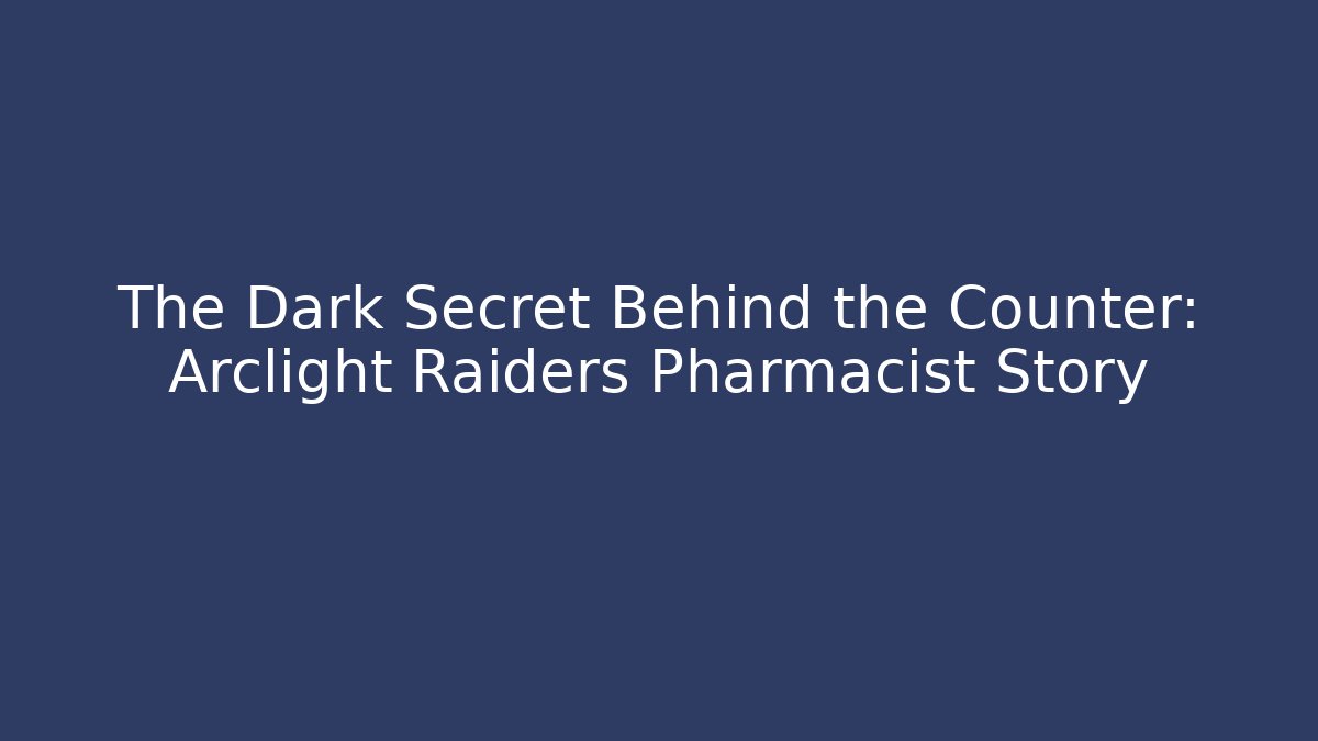 The Dark Secret Behind the Counter: Arclight Raiders Pharmacist Story