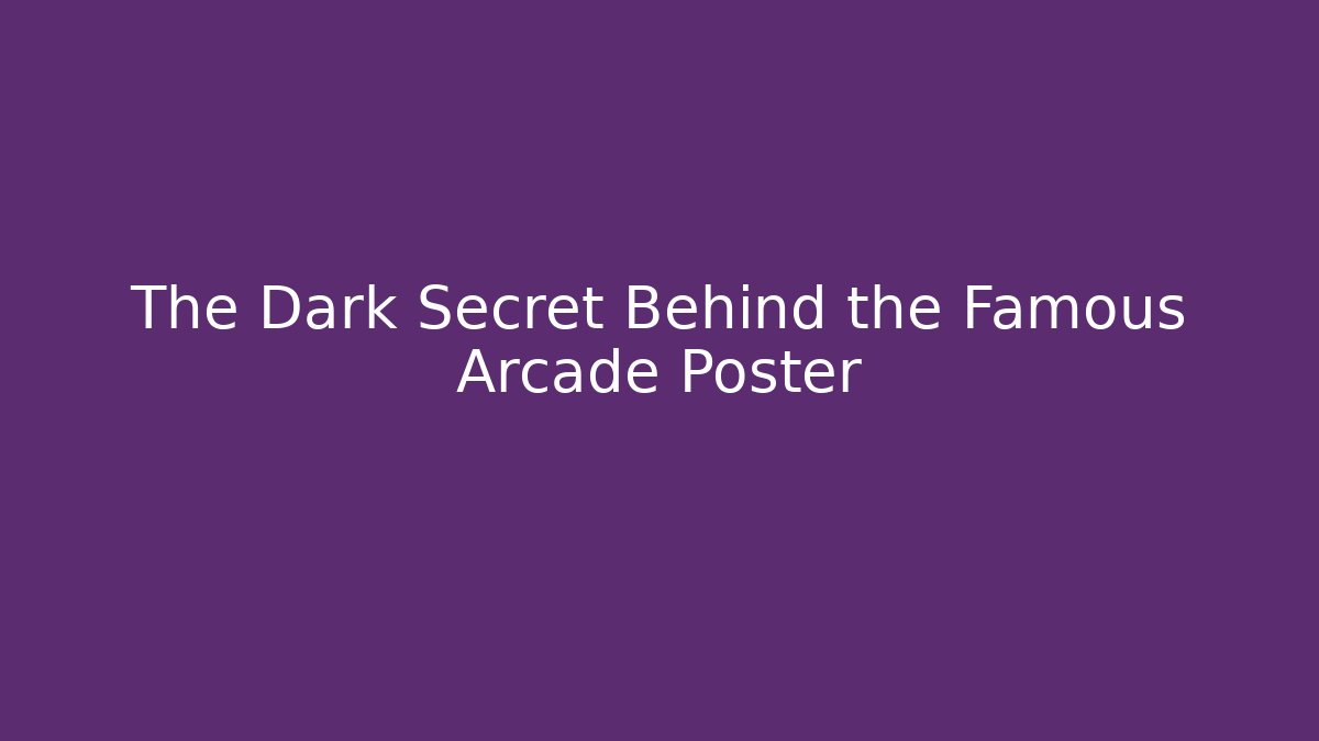 The Dark Secret Behind the Famous Arcade Poster
