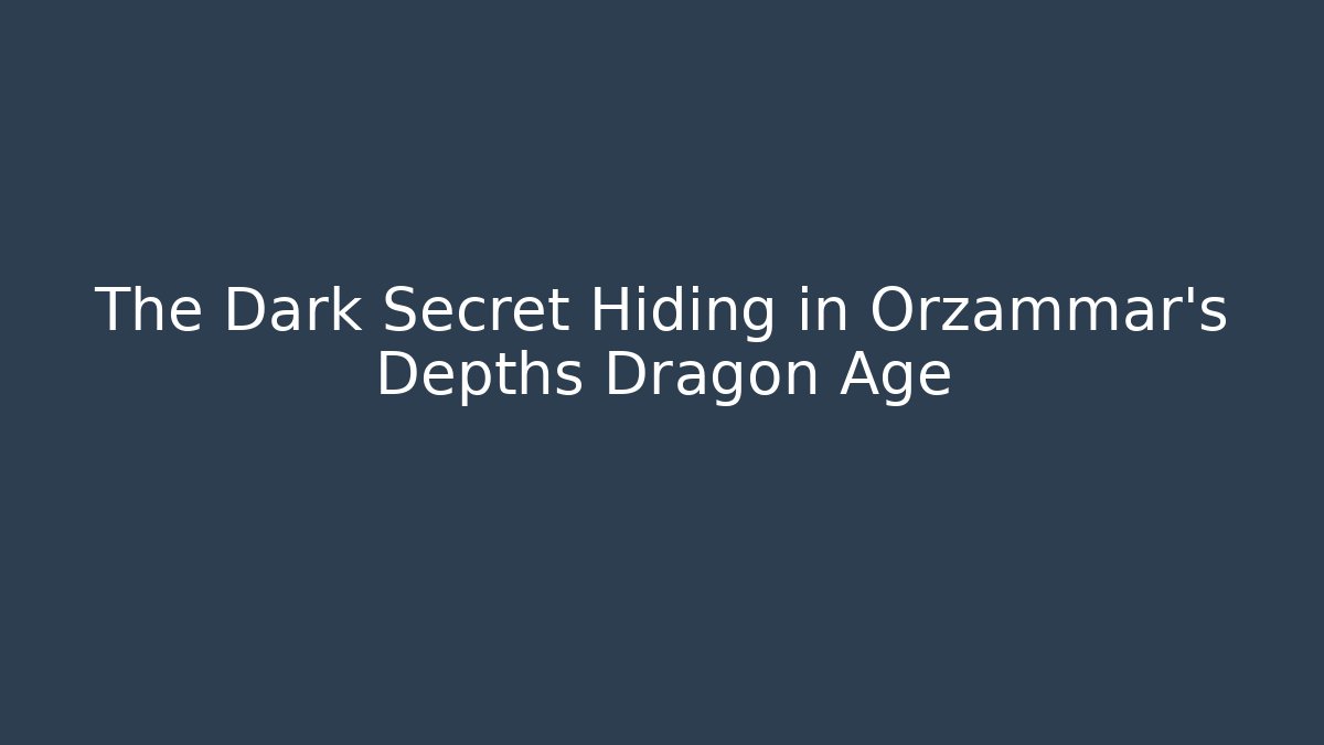 The Dark Secret Hiding in Orzammar's Depths Dragon Age