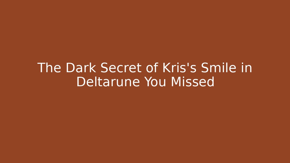 The Dark Secret of Kris's Smile in Deltarune You Missed