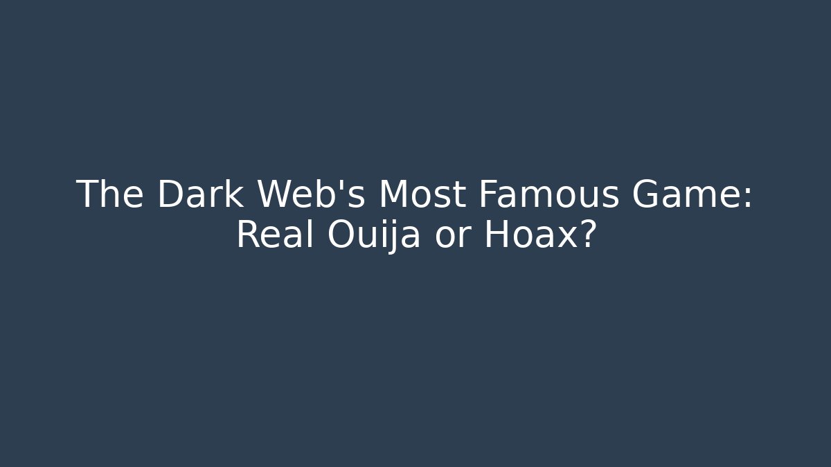The Dark Web’s Most Famous Game: Real Ouija or Hoax?