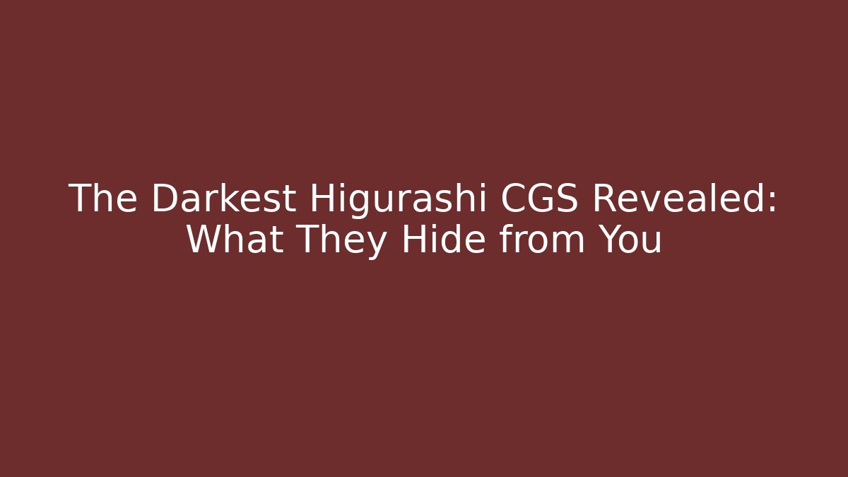 The Darkest Higurashi CGS Revealed: What They Hide from You