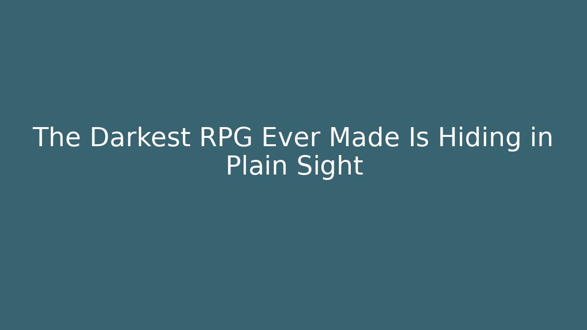 The Darkest RPG Ever Made Is Hiding in Plain Sight