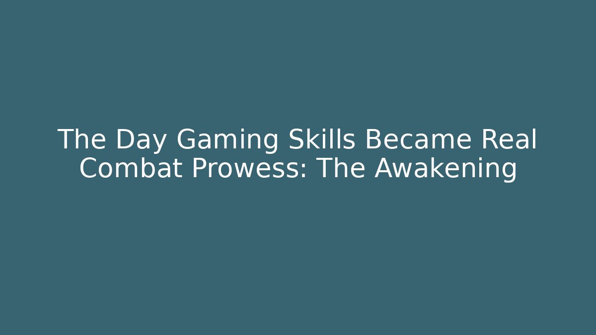 The Day Gaming Skills Became Real Combat Prowess: The Awakening