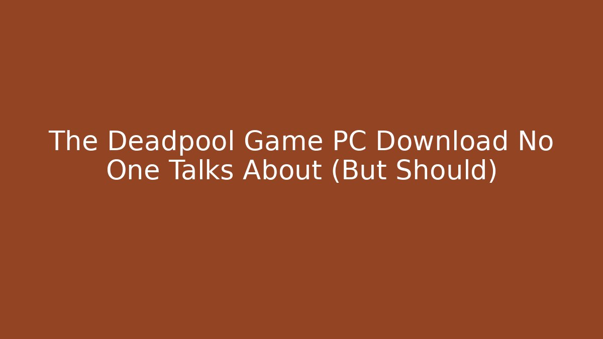 The Deadpool Game PC Download No One Talks About (But Should)