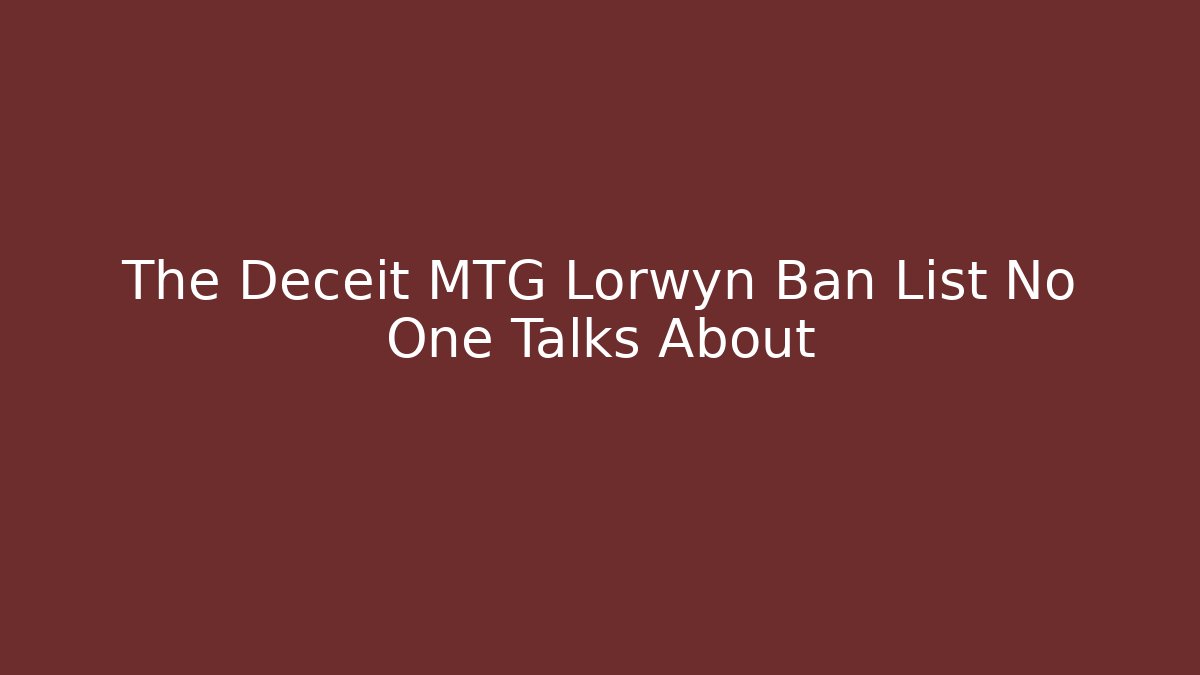 The Deceit MTG Lorwyn Ban List No One Talks About