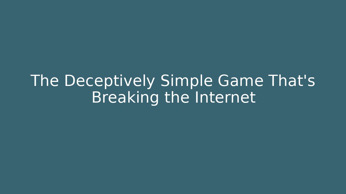 The Deceptively Simple Game That’s Breaking the Internet