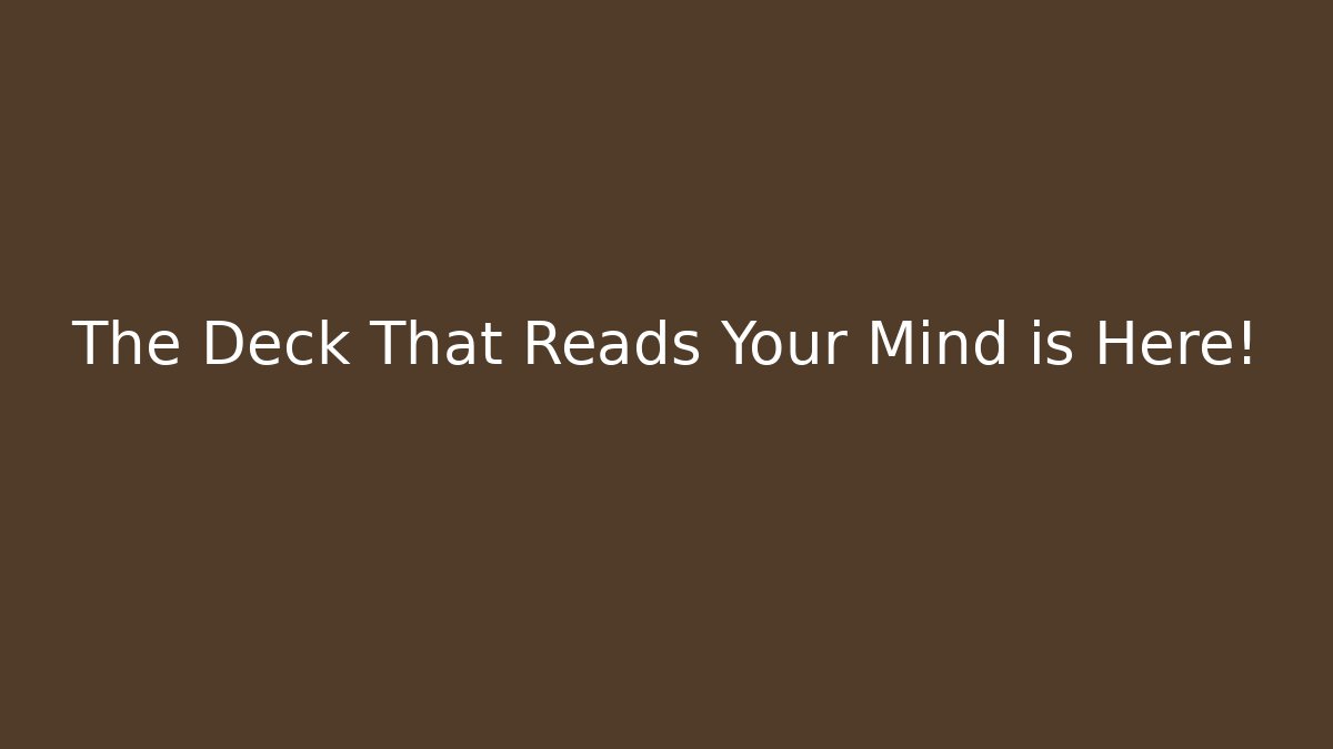 The Deck That Reads Your Mind is Here! - Celivion