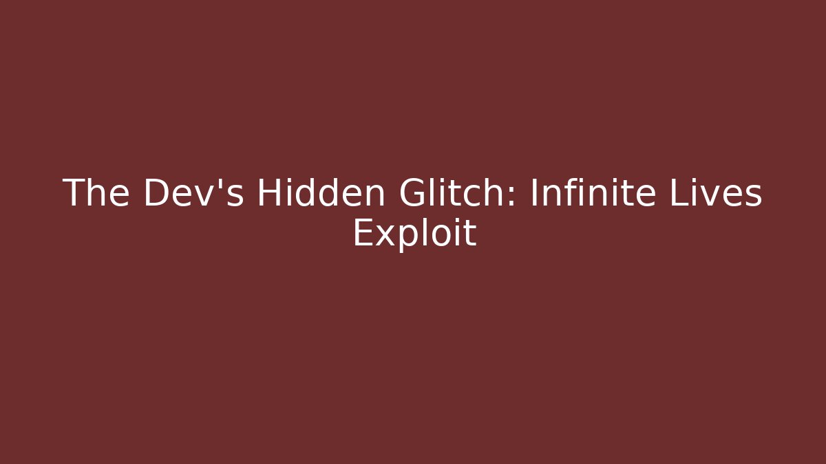 The Dev's Hidden Glitch: Infinite Lives Exploit - Celivion