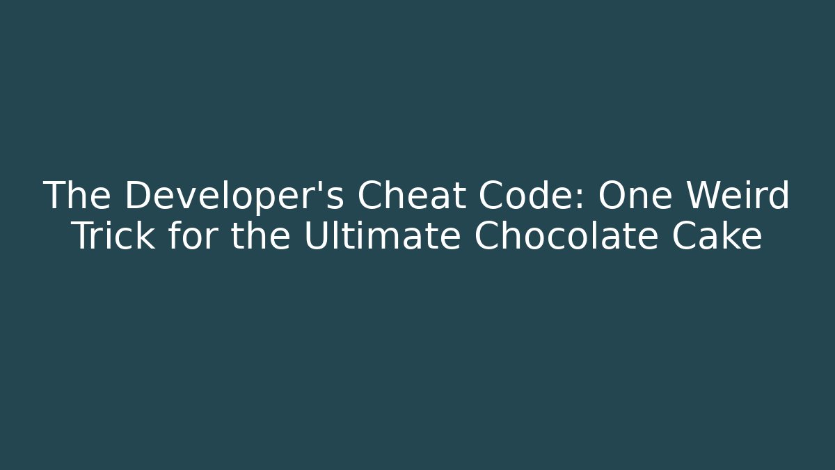 The Developer's Cheat Code: One Weird Trick for the Ultimate Chocolate Cake - Celivion