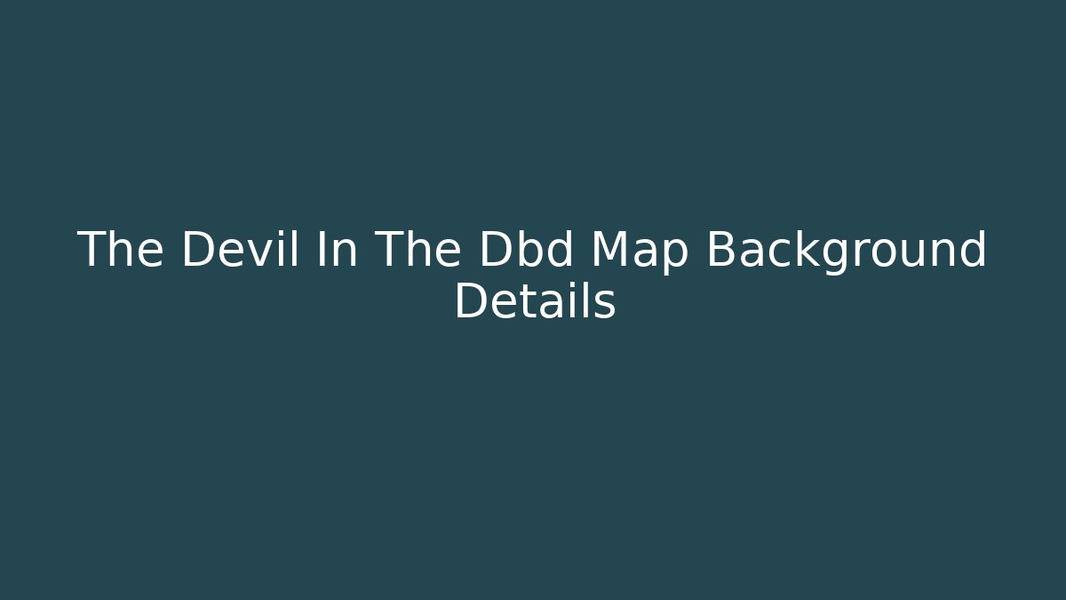 The Devil In The Dbd Map Background Details
