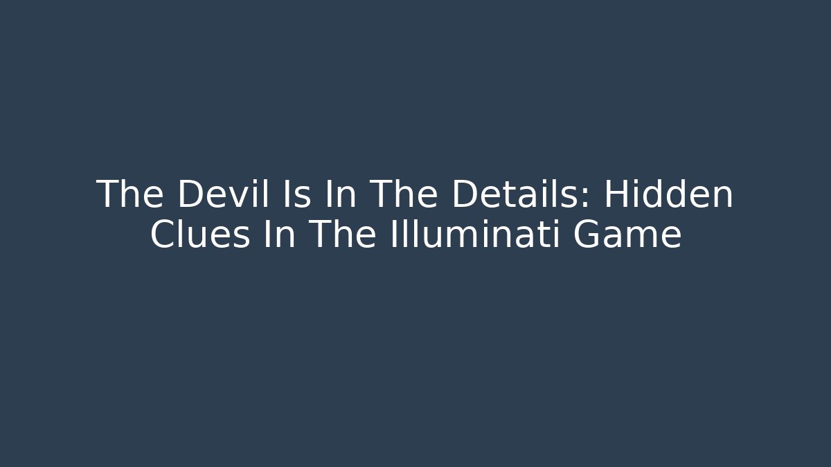 The Devil Is In The Details: Hidden Clues In The Illuminati Game