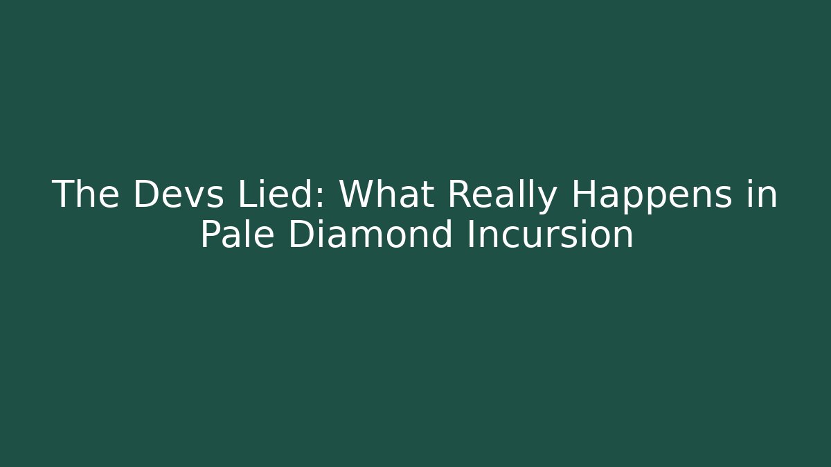 The Devs Lied: What Really Happens in Pale Diamond Incursion