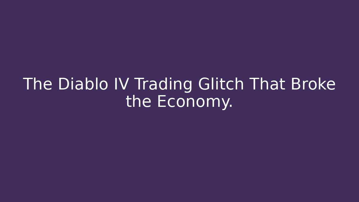 The Diablo IV Trading Glitch That Broke the Economy.