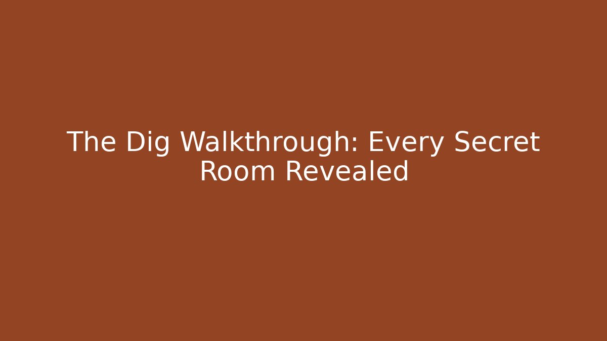 The Dig Walkthrough: Every Secret Room Revealed