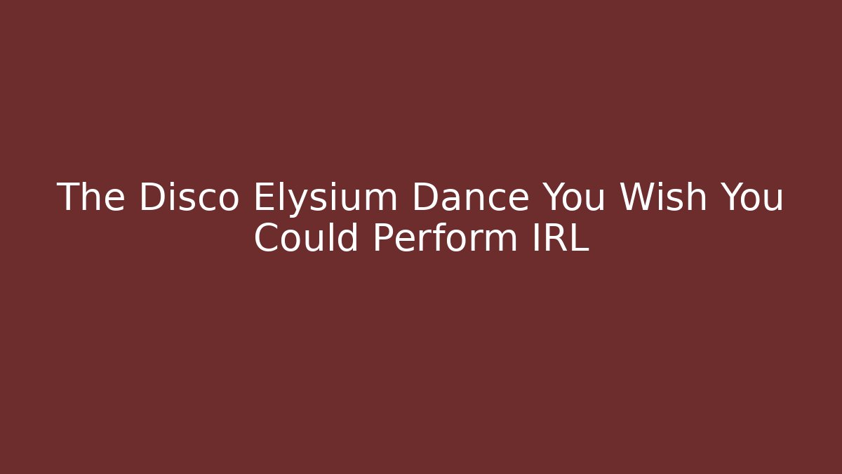 The Disco Elysium Dance You Wish You Could Perform IRL