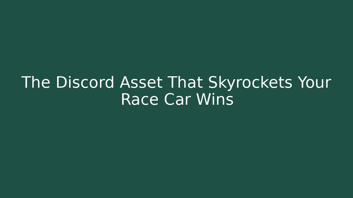 The Discord Asset That Skyrockets Your Race Car Wins