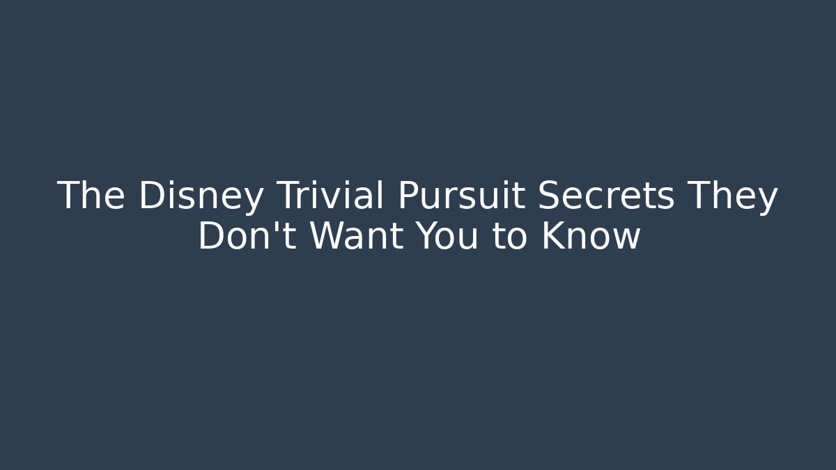 The Disney Trivial Pursuit Secrets They Don't Want You to Know