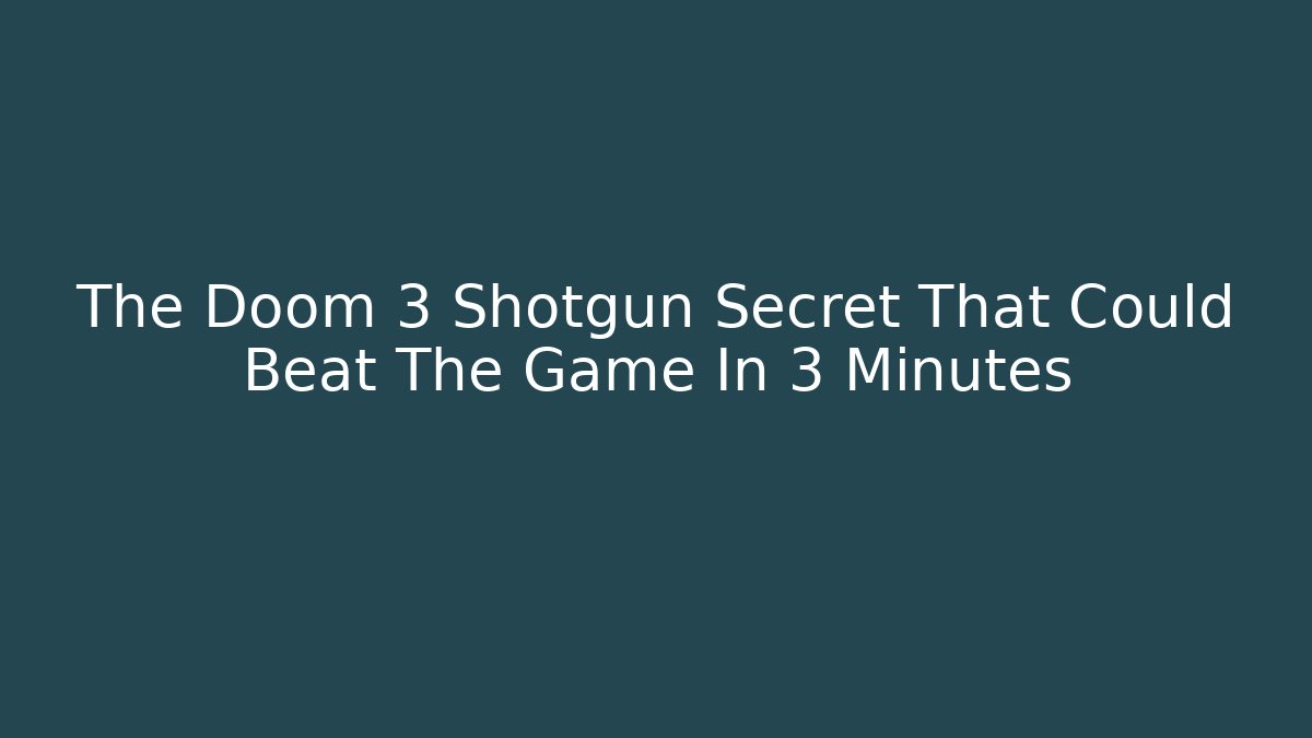 The Doom 3 Shotgun Secret That Could Beat The Game In 3 Minutes