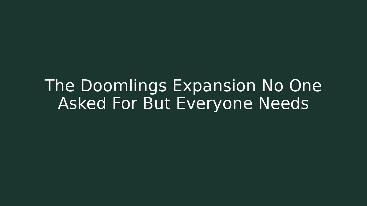 The Doomlings Expansion No One Asked For But Everyone Needs