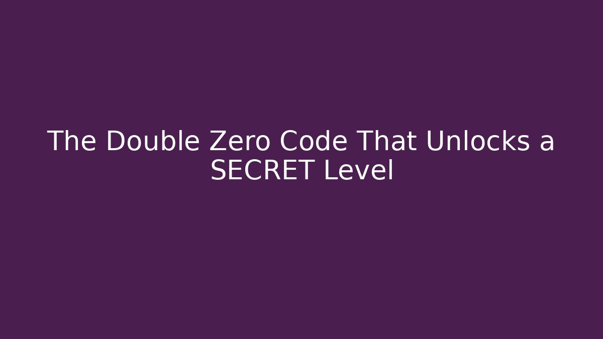 The Double Zero Code That Unlocks a SECRET Level