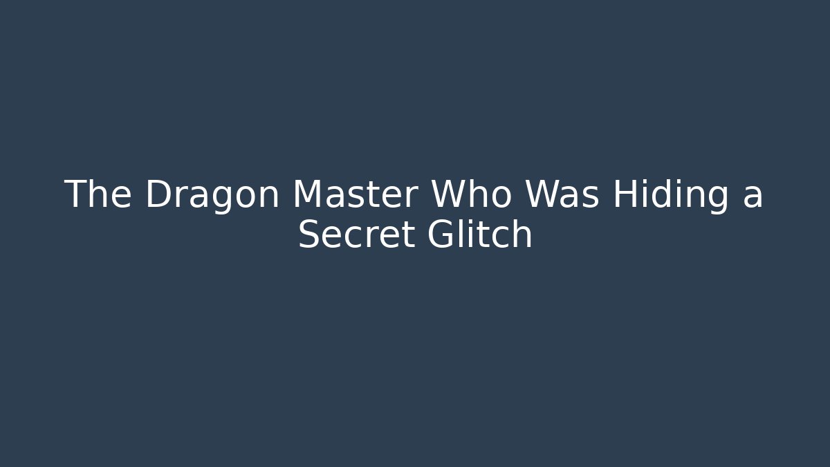 The Dragon Master Who Was Hiding a Secret Glitch - Celivion