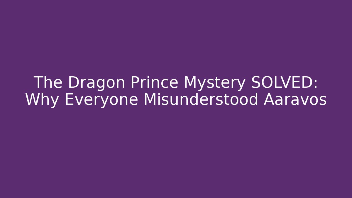 The Dragon Prince Mystery SOLVED: Why Everyone Misunderstood Aaravos