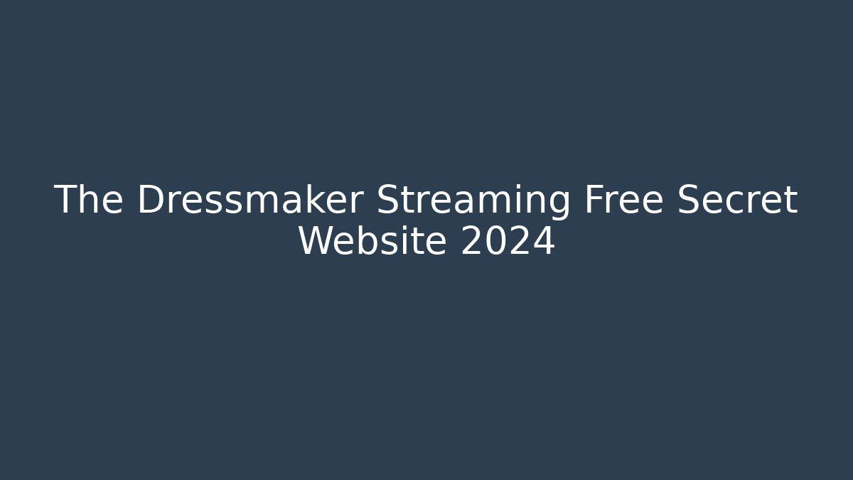 The Dressmaker Streaming Free Secret Website 2024