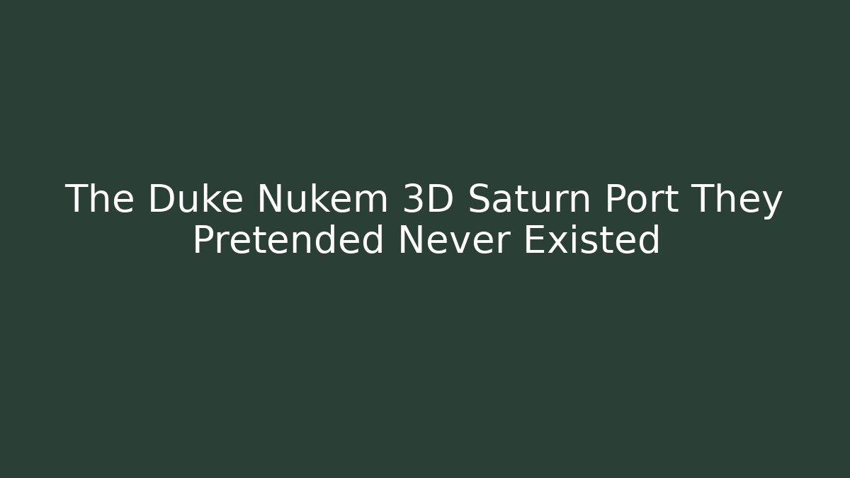 The Duke Nukem 3D Saturn Port They Pretended Never Existed