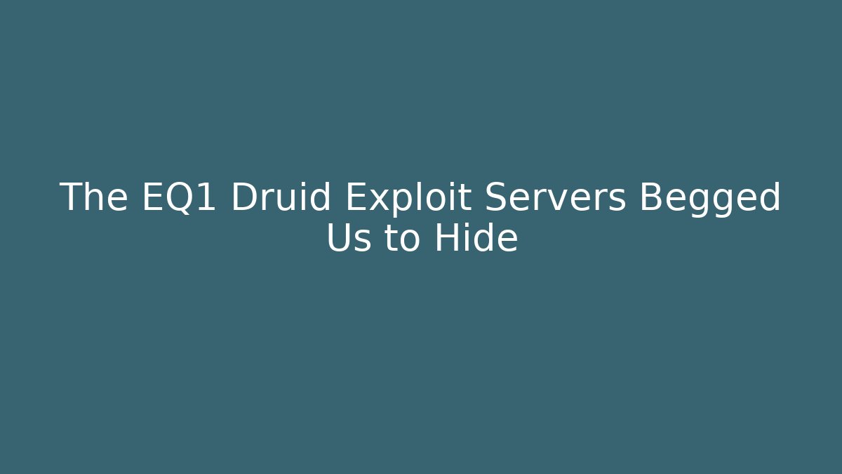 The EQ1 Druid Exploit Servers Begged Us to Hide - Celivion
